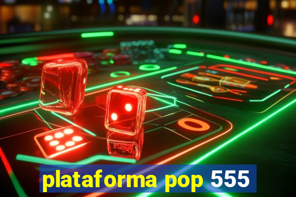 plataforma pop 555